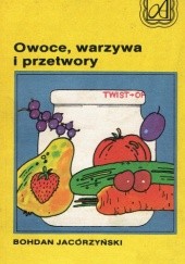 Okładka książki Owoce, warzywa i przetwory Bohdan Jacórzyński