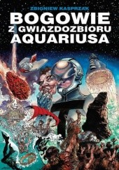 Okładka książki Bogowie z gwiazdozbioru Aquariusa Zbigniew Kasprzak, Andrzej Krzepkowski, Wiesława Wierzchowska