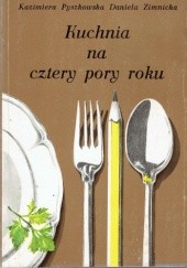 Okładka książki Kuchnia na cztery pory roku Kazimiera Pyszkowska