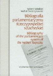 Okładka książki Bibliografia parlamentaryzmu Rzeczypospolitej szlacheckiej Michał Zwierzykowski