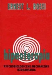 Okładka książki Hipnoterapia. Psychobiologiczne mechanizmy uzdrawiania Ernest Lawrence Rossi
