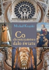 Okładka książki Co chrześcijaństwo dało światu Michał Krajski