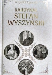 Okładka książki Kardynał Stefan Wyszyński Krzysztof Żywczak