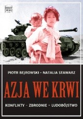 Okładka książki Azja we krwi. Konflikty – zbrodnie – ludobójstwo Piotr Bejrowski