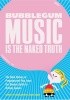 Okładka książki Bubblegum Music is the Naked Truth: The Dark History of Prepubescent Pop, from the Banana Splits to Britney Spears Kim Cooper,&nbsp;David Smay