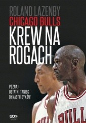 Okładka książki Chicago Bulls. Krew na rogach Roland Lazenby