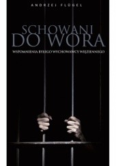 Okładka książki Schowani do wora. Wspomnienia byłego wychowawcy więziennego Andrzej Flügel