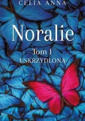 Okładka książki Noralie. Tom I. Uskrzydlona Celina Anna