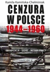 Cenzura w Polsce 1944-1960. Organizacja-kadry-metody pracy