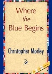 Okładka książki Where the Blue Begins Christopher Morley