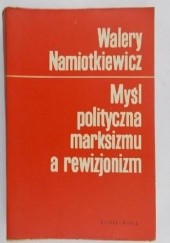 Okładka książki Myśl polityczna marksizmu a rewizjonizm Walery Namiotkiewicz