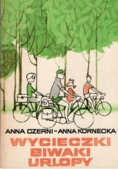 Okładka książki Wycieczki, biwaki, urlopy Anna Czerni, Anna Kornecka