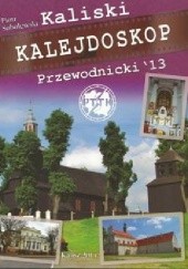 Okładka książki Kaliski kalejdoskop przewodnicki 2013 Piotr Sobolewski