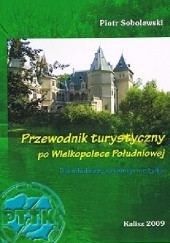 Okładka książki Przewodnik turystyczny po Wielkopolsce Południowej: dla młodzieży szkolnej i nie tylko Piotr Sobolewski