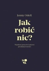 Okładka książki Jak robić nic? Manifest przeciw kultowi produktywności