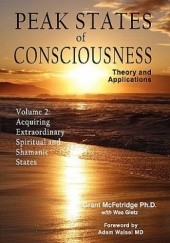 Okładka książki Peak States of Consciousness: Theory and Applications, Volume 2: Acquiring Extraordinary Spiritual and Shamanic States Grant McFetridge