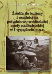 Okładka książki Źródła do kultury i osadnictwa południowo-wschodniej strefy nadbałtyckiej w I tysiącleciu p.n.e. Mirosław J. Hoffmann