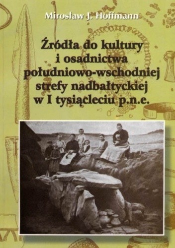 Źródła do kultury i osadnictwa południowo-wschodniej strefy nadbałtyckiej w I tysiącleciu p.n.e. pdf chomikuj