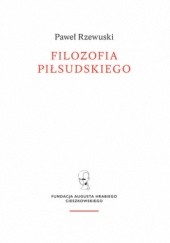 Okładka książki Filozofia Piłsudskiego Paweł Rzewuski