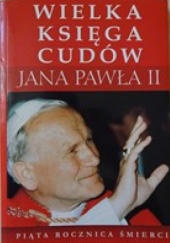 Okładka książki Wielka księga cudów Jana Pawła II Aleksandra Zapotoczny