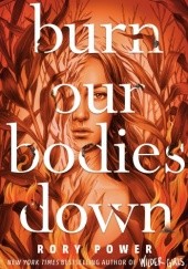 Okładka książki Burn Our Bodies Down Rory Power