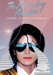 Okładka książki The Awfully Big Adventure: Michael Jackson in the Afterlife Paul Morley