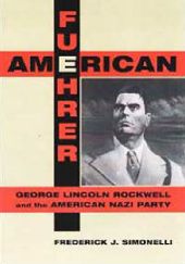 Okładka książki American Fuehrer: George Lincoln Rockwell and the American Nazi Party Frederick James Simonelli