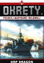 Okładka książki Okręty Polskiej Marynarki Wojennej - ORP Dragon Grzegorz Nowak