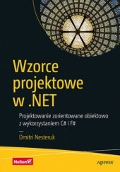 Okładka książki Wzorce projektowe w .NET. Projektowanie zorientowane obiektowo z wykorzystaniem C# i F# Dmitri Nesteruk