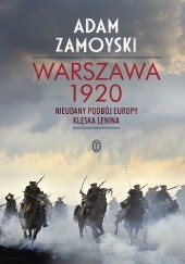 Okładka książki Warszawa 1920. Nieudany podbój Europy. Klęska Lenina Adam Zamoyski