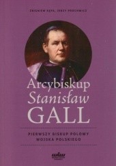 Arcybiskup Stanisław GALL - pierwszy biskup polowy Wojska Polskiego