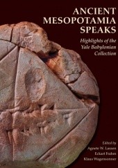 Okładka książki Ancient Mesopotamia Speaks - Highlights of the Yale Babylonian Collection Eckart Frahm, Agnete W. Lassen, Klaus Wagensonner