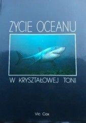 Okładka książki Życie oceanu : w kryształowej toni Vic Cox