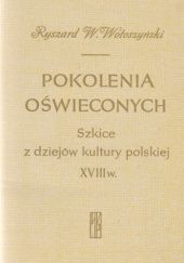 Okładka książki Pokolenia oświeconych. Szkice z dziejów kultury polskiej XVIII w. Ryszard W. Wołoszyński