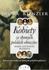 Okładka książki Kobiety ze słynnych polskich obrazów. Boskie, natchnione, przeklęte Iwona Kienzler