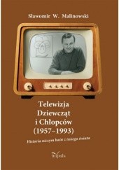 Okładka książki Telewizja Dziewcząt i Chłopców (1957-1993). Historia niczym baśń z innego świata