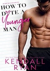 Okładka książki How to date a younger man Kendall Ryan
