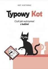 Okładka książki Typowy kot. Czyli jak wytrzymać z ludźmi Kot Nieteraz