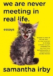 Okładka książki We Are Never Meeting in Real Life. Samantha Irby