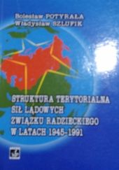 Okładka książki Struktura terytorialna sił lądowych Związku Radzieckiego w latach 1945-1991 Bolesław Potyrała, Władysław Szlufik