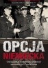 Opcja niemiecka. Czyli jak polscy antykomuniści próbowali porozumieć się z okupantem