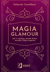 Magia Glamour - jak w czarujący sposób dostać wszystko, czego pragniesz.