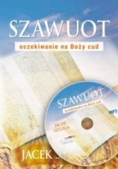 Okładka książki Szawuot - oczekiwanie na Boży cud Jacek Szeliga