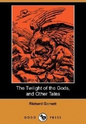 Okładka książki The Twilight of the Gods and Other Tales Richard Garnett