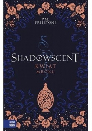 Okładka książki Kwiat mroku. Shadowscent P. M. Freestone