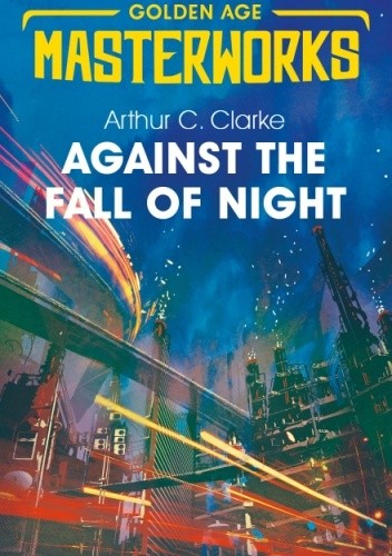 Okładka książki Against the Fall of Night Arthur C. Clarke