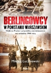 Okładka książki Berlingowcy w Powstaniu Warszawskim. Walki na Pradze i przyczółku czerniakowskim we wrześniu 1944 roku Mikołaj Łuczniewski