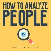 Okładka książki How to Analyze People The Definitive Guide to Speed Reading People Through Behavioral Psychology. Learn How to Analyze and Influence Anyone Through Mental…with Dark Psychology Techniques Andrew Puket