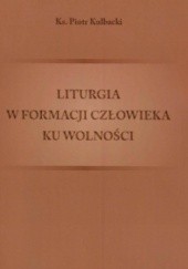 Okładka książki Liturgia w formacji człowieka ku wolności Piotr Kulbacki