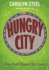 Okładka książki Hungry City: How Food Shapes Our Lives Carolyn Steel